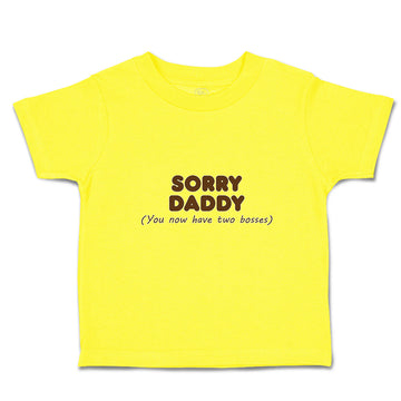 Cute Toddler Clothes Sorry Daddy You Now Have 2 Bosses Toddler Shirt Cotton