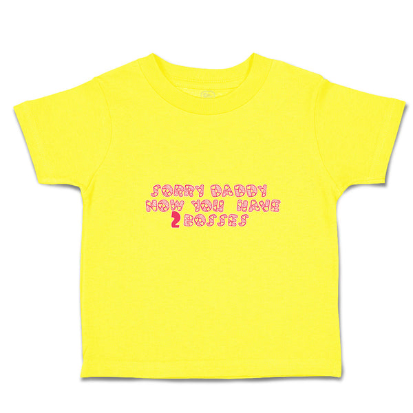 Cute Toddler Clothes Sorry Daddy You Now Have 2 Bosses Toddler Shirt Cotton