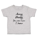 Cute Toddler Clothes Sorry Daddy You Now Have 2 Bosses Toddler Shirt Cotton