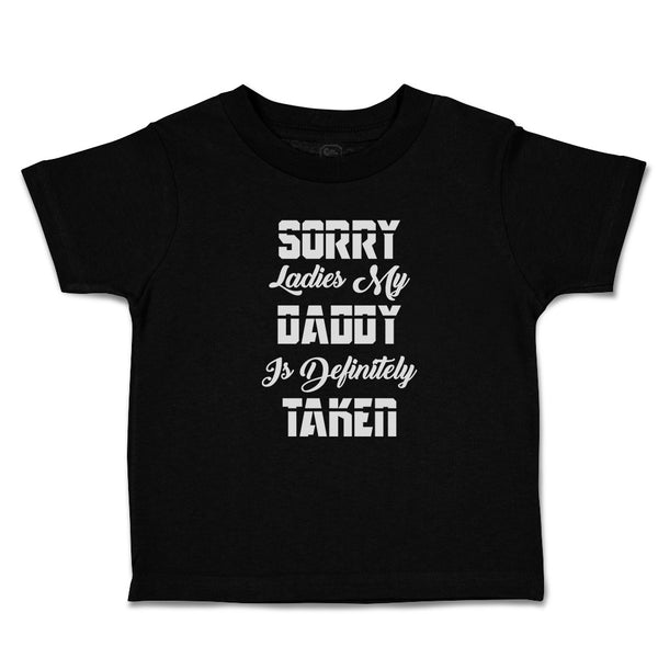 Cute Toddler Clothes Sorry Ladies My Daddy Is Definitely Taken Toddler Shirt