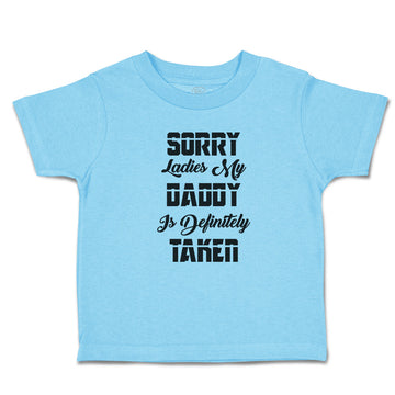 Cute Toddler Clothes Sorry Ladies My Daddy Is Definitely Taken Toddler Shirt