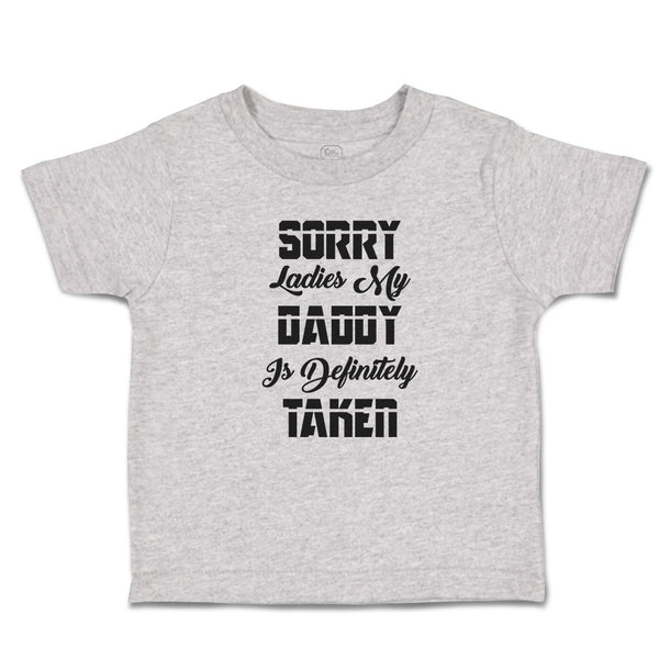 Cute Toddler Clothes Sorry Ladies My Daddy Is Definitely Taken Toddler Shirt