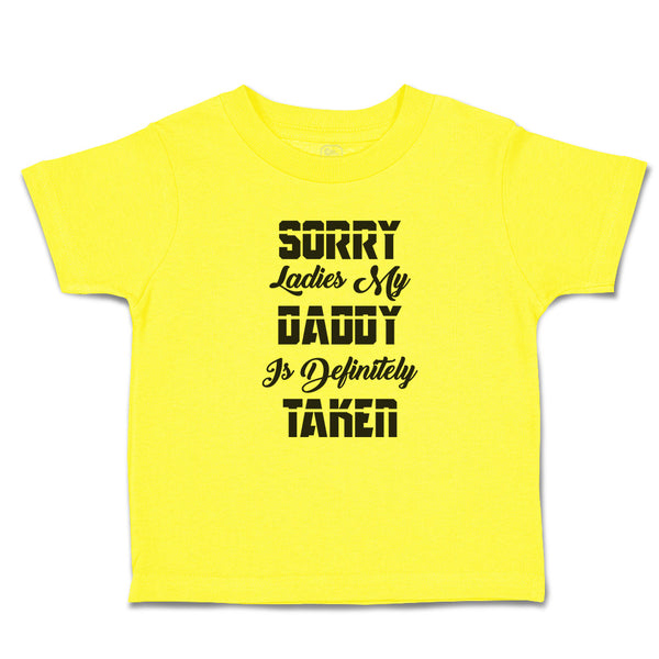 Cute Toddler Clothes Sorry Ladies My Daddy Is Definitely Taken Toddler Shirt
