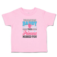 Toddler Girl Clothes Welcome Home Daddy Your Princess Missed You Toddler Shirt