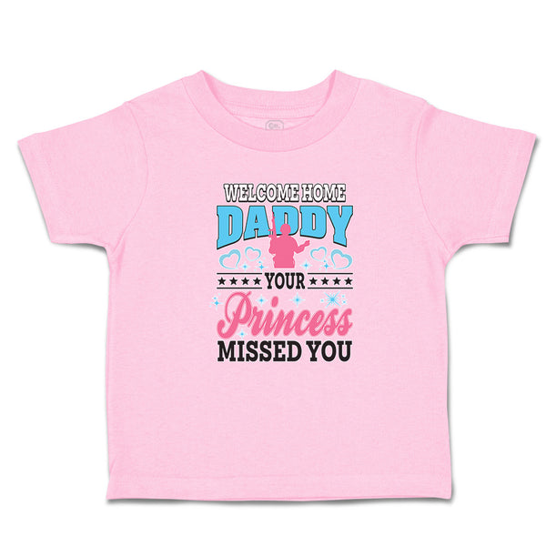 Toddler Girl Clothes Welcome Home Daddy Your Princess Missed You Toddler Shirt