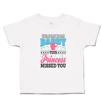 Toddler Girl Clothes Welcome Home Daddy Your Princess Missed You Toddler Shirt