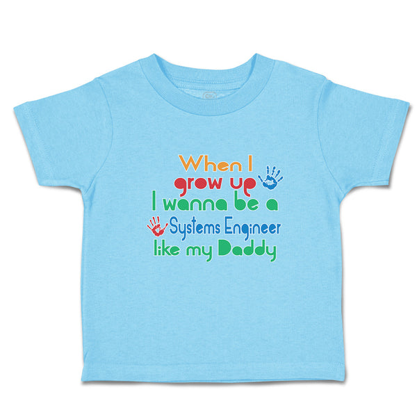 Cute Toddler Clothes When I Grow up I Wanna Be A Systems Engineer like My Daddy