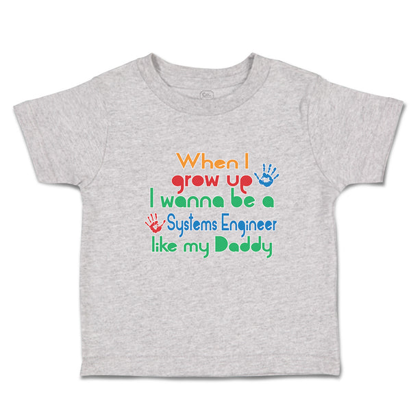 Cute Toddler Clothes When I Grow up I Wanna Be A Systems Engineer like My Daddy