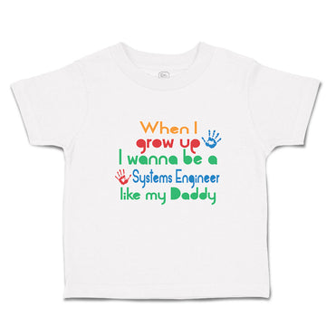 Cute Toddler Clothes When I Grow up I Wanna Be A Systems Engineer like My Daddy