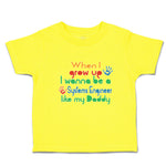 Cute Toddler Clothes When I Grow up I Wanna Be A Systems Engineer like My Daddy