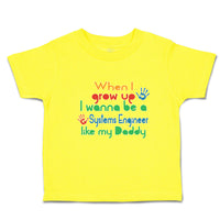 Cute Toddler Clothes When I Grow up I Wanna Be A Systems Engineer like My Daddy