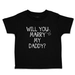 Cute Toddler Clothes Will You Marry My Daddy with Diamond Ring Toddler Shirt