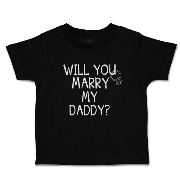 Cute Toddler Clothes Will You Marry My Daddy with Diamond Ring Toddler Shirt