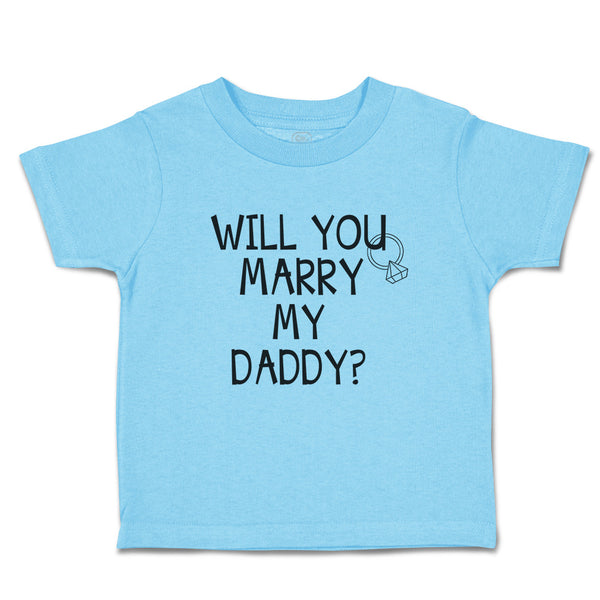 Cute Toddler Clothes Will You Marry My Daddy with Diamond Ring Toddler Shirt