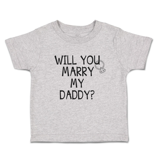 Cute Toddler Clothes Will You Marry My Daddy with Diamond Ring Toddler Shirt