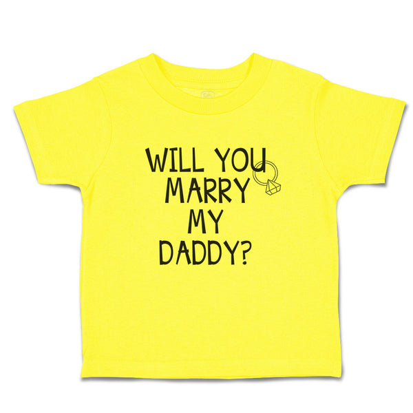 Cute Toddler Clothes Will You Marry My Daddy with Diamond Ring Toddler Shirt