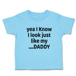 Cute Toddler Clothes Yea I Know I Look Just like My Daddy Toddler Shirt Cotton