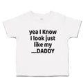 Cute Toddler Clothes Yea I Know I Look Just like My Daddy Toddler Shirt Cotton