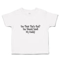 Cute Toddler Clothes You Think That's Bad You Should Smell My Daddy! Cotton