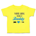 Cute Toddler Clothes You'Re Going to Be A Daddy Toddler Shirt Cotton