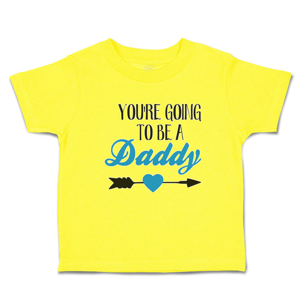 Cute Toddler Clothes You'Re Going to Be A Daddy Toddler Shirt Cotton
