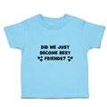 Toddler Clothes Did We Just Become Best Friends Toddler Shirt Cotton