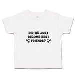 Toddler Clothes Did We Just Become Best Friends Toddler Shirt Cotton