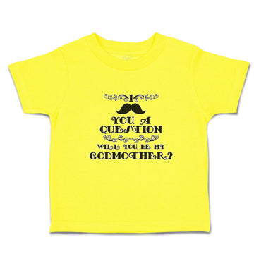 Cute Toddler Clothes I You A Question Will You Be My Godmother Toddler Shirt