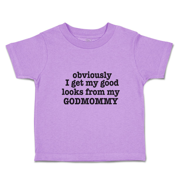 Toddler Clothes Obviously I Get My Good Looks from My Godmommy Toddler Shirt