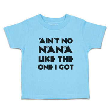 Toddler Clothes Ain'T No Nana like The 1 I Got Toddler Shirt Baby Clothes Cotton