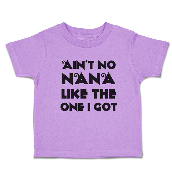 Toddler Clothes Ain'T No Nana like The 1 I Got Toddler Shirt Baby Clothes Cotton