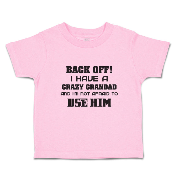 Toddler Clothes Back Off! I Have A Crazy Grandad and I'M Not Afraid to Use Him