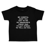 Toddler Clothes Careful Say Me My Grandma's Crazy I'M Afraid Tell You. Cotton