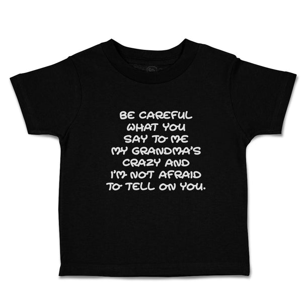 Toddler Clothes Careful Say Me My Grandma's Crazy I'M Afraid Tell You. Cotton