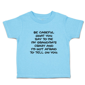 Toddler Clothes Careful Say Me My Grandma's Crazy I'M Afraid Tell You. Cotton
