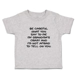 Toddler Clothes Careful Say Me My Grandma's Crazy I'M Afraid Tell You. Cotton