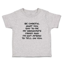 Toddler Clothes Careful Say Me My Grandma's Crazy I'M Afraid Tell You. Cotton