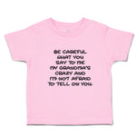 Toddler Clothes Careful Say Me My Grandma's Crazy I'M Afraid Tell You. Cotton