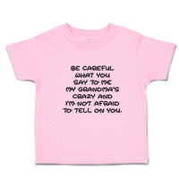 Toddler Clothes Careful Say Me My Grandma's Crazy I'M Afraid Tell You. Cotton