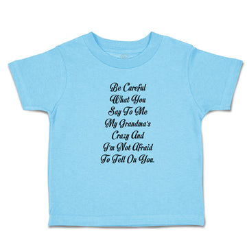 Toddler Clothes Careful Say Me My Grandma's Crazy I'M Afraid Tell You. Cotton