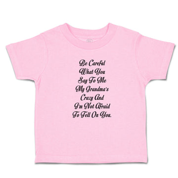 Toddler Clothes Careful Say Me My Grandma's Crazy I'M Afraid Tell You. Cotton