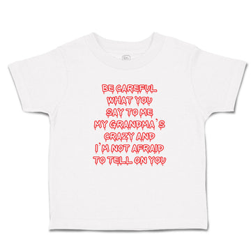 Toddler Clothes Careful Say Me My Grandma's Crazy I'M Afraid Tell You. Cotton