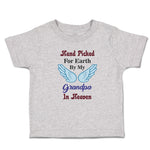 Toddler Clothes Hand Picked for Earth by My Grandpa in Heaven Toddler Shirt