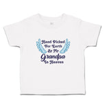 Toddler Clothes Hand Picked for Earth by My Grandpa in Heaven Toddler Shirt