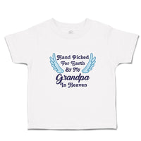 Toddler Clothes Hand Picked for Earth by My Grandpa in Heaven Toddler Shirt