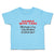 Toddler Clothes Handle Care My Grandma's Crazy I'M Afraid Tell You!!! Cotton