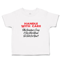 Handle with Care My Grandma's Crazy & I'M Not Afraid to Tell on You!!!