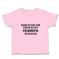 Toddler Clothes Hand Picked for Earth by My Grandpa in Heaven Toddler Shirt