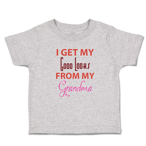 Toddler Clothes I Get My Good Looks from My Grandma Toddler Shirt Cotton