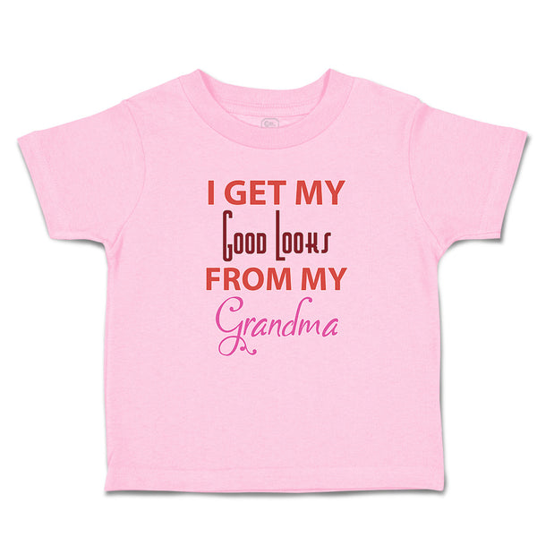 Toddler Clothes I Get My Good Looks from My Grandma Toddler Shirt Cotton